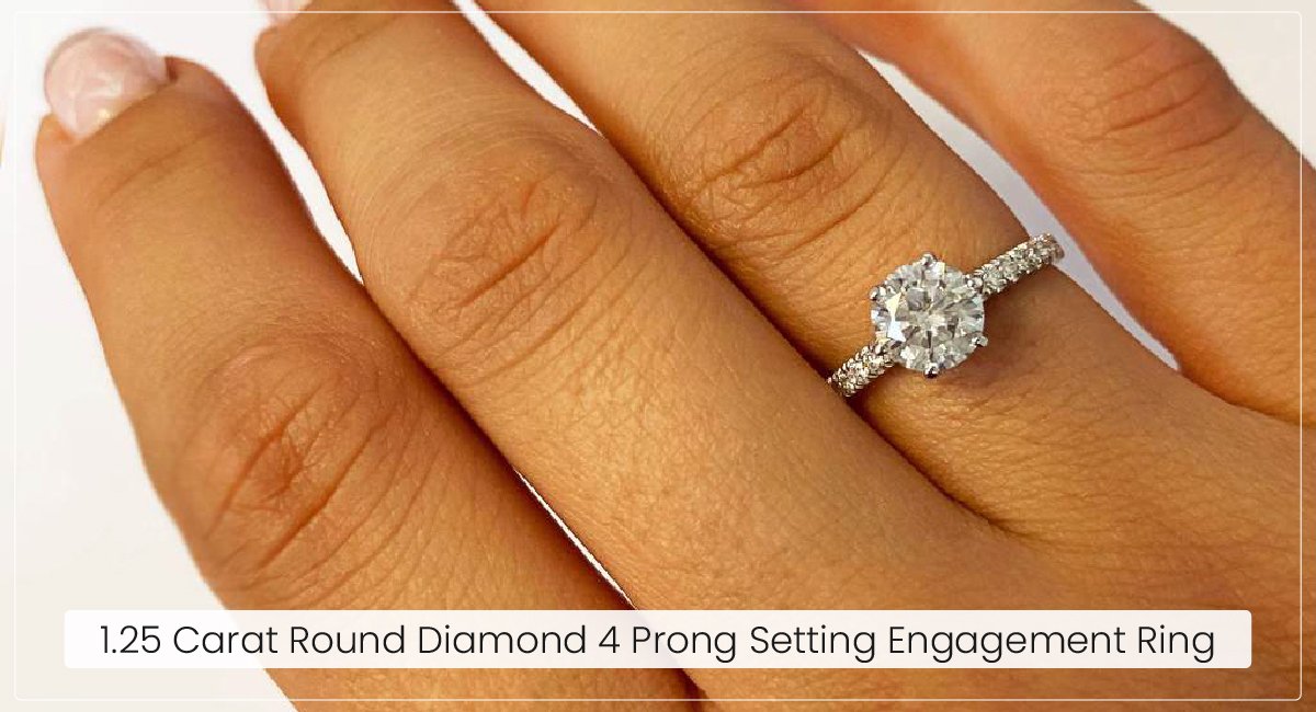 1.25 Carat Round Diamond 4 Prong Setting Engagement Ring