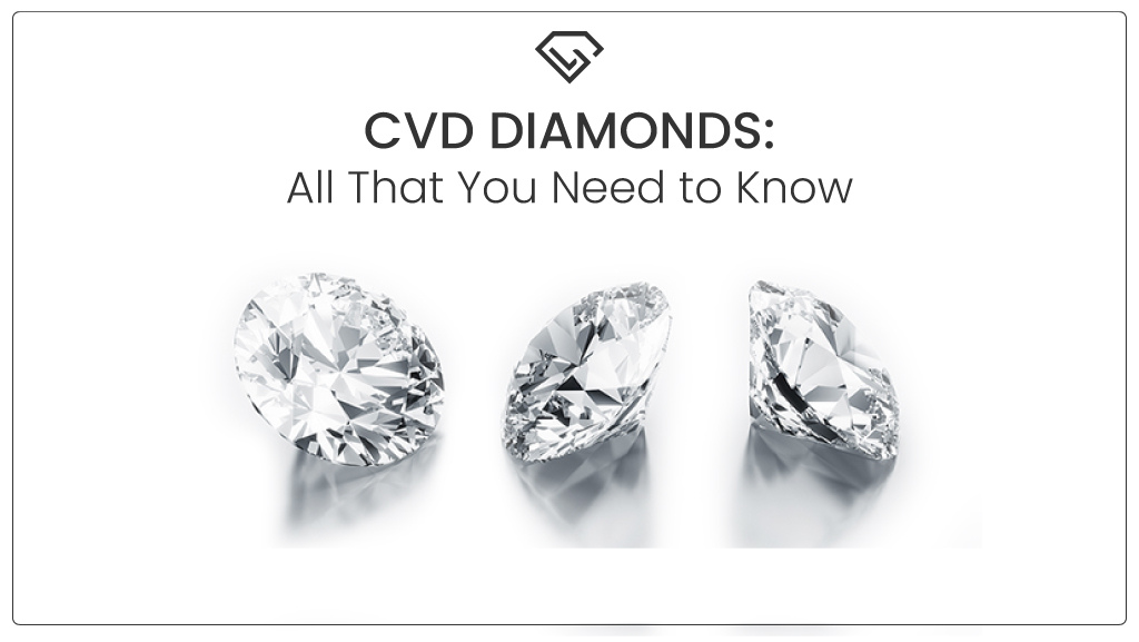 CVD Diamonds All That You Need to Know