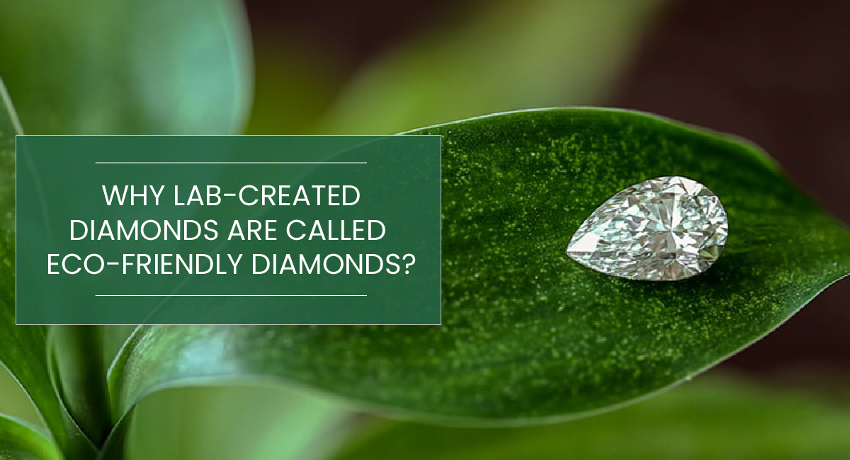 Why lab created diamonds are called eco friendly diamonds