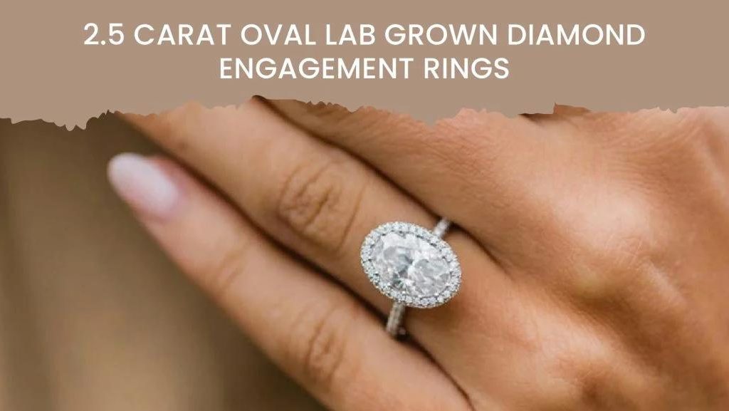 2.5 Carat Oval Lab Grown Diamond Engagement Rings