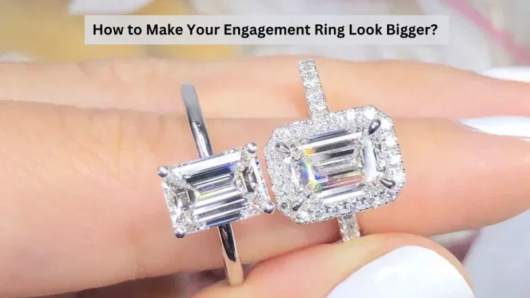 How to Make Your Engagement Ring Look Bigger?